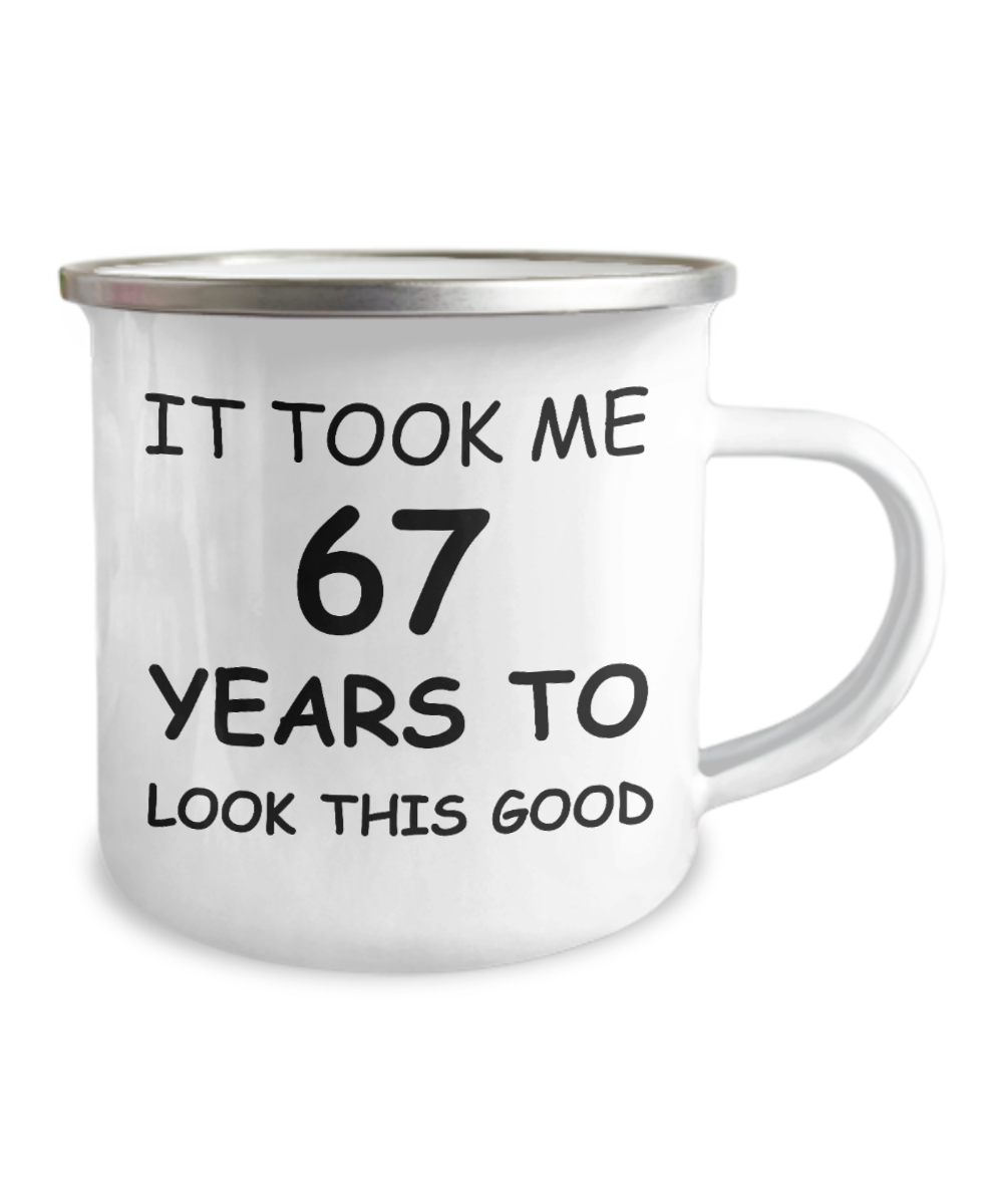 67th Birthday Gift Camper Coffee Mug, It Took Me 67 Years To Look This Good-12 Oz Stainless Steel Enamel Finish White Camper Coffee Mug