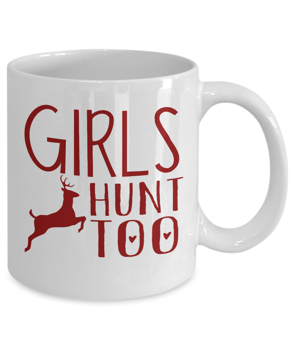 Hunter Coffee Mug, Girls Hunt Too-White Porcelain Coffee Mug 11 oz for hunter, dad, son,daughter,mom