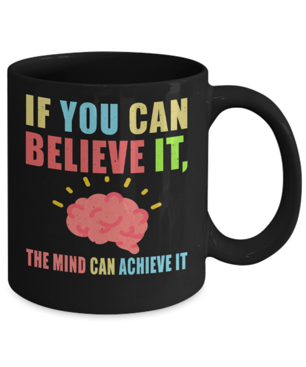 Success Lovers Mugs, If you believe it The mind can achieve it - Funny Black Porcelain Coffee 11 oz