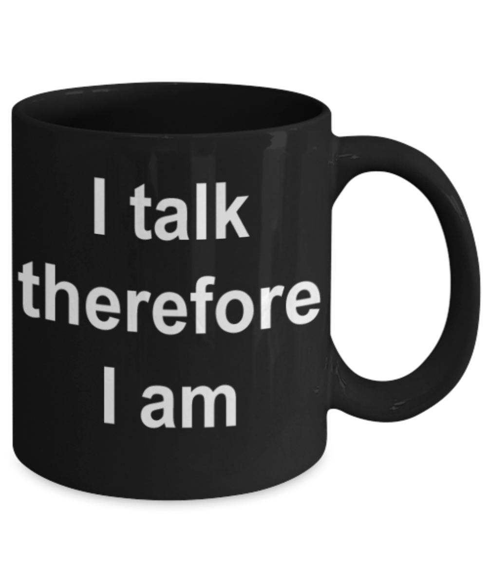 Music lovers gifts mugs, I talk therefore I am - Funny Black Porcelain Coffee Mug Cute Ceramic Cup 11 oz