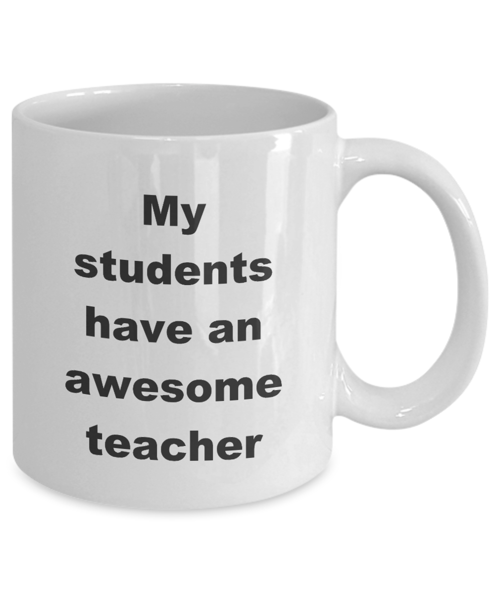 Teacher Gifts,My students have an awesome teacher-White Coffee Mug 11 oz
