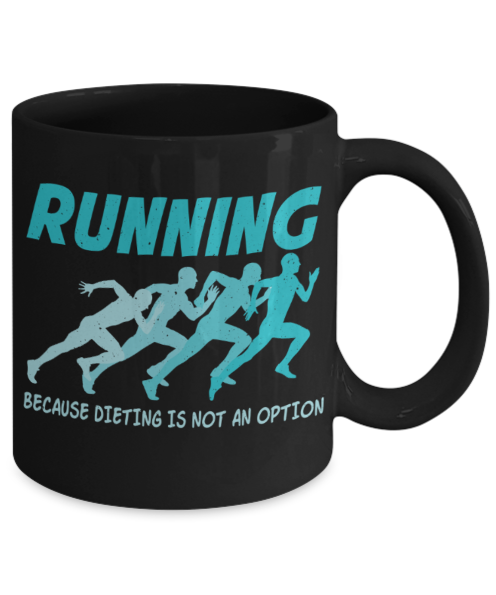 Running Lovers Mugs, Running because dieting is not an option - Funny Black Porcelain Coffee 11 oz