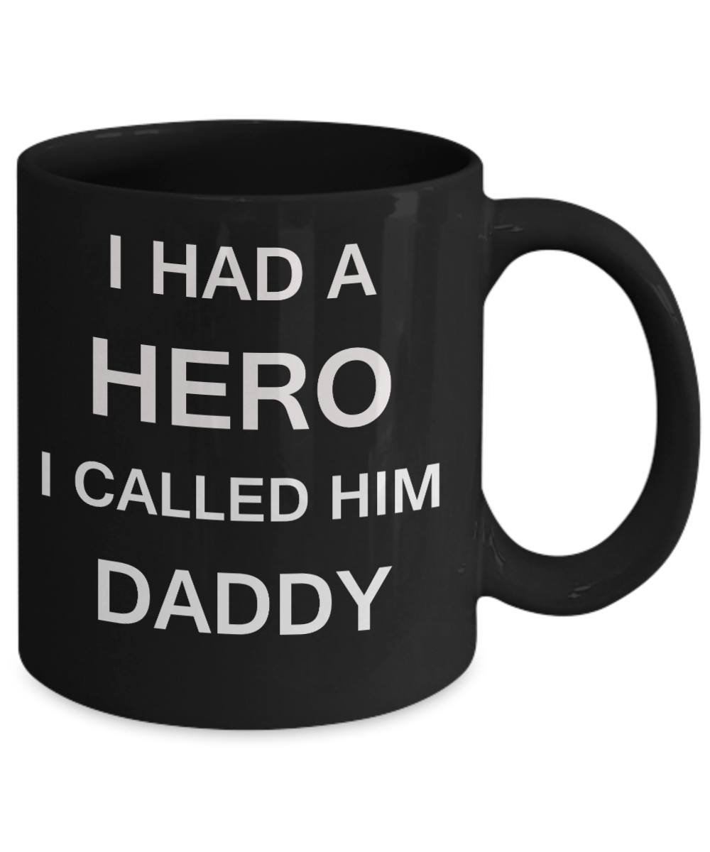 Sympathy gifts for loss of father - I Had a Hero I called him Daddy - Black Porcelain Coffee Cup,Premium 11 oz Funny Mugs Black coffee cup Gifts Idea