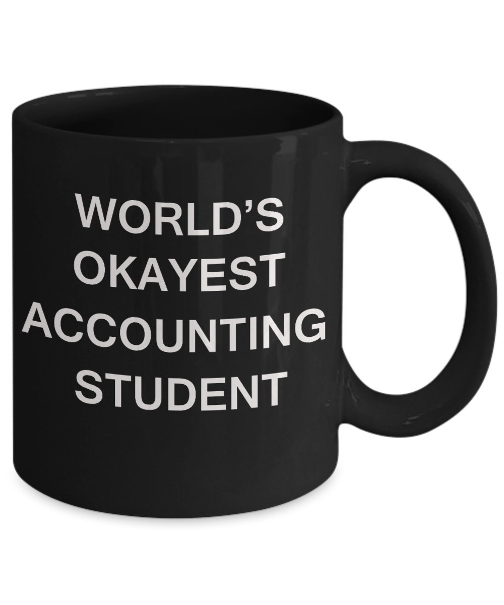 Gifts gor college students - World's Okayest Accounting Student - Porcelain Black Funny Coffee Mug & Gifts for Students 11 OZ - Funny Gifts Ideas