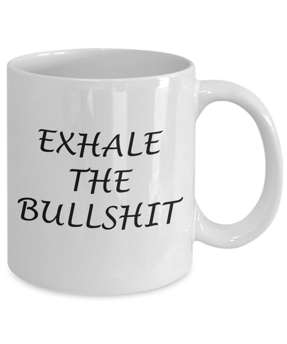 Exhale the Bullshit - White Coffee Mug Tea Cup 11 oz Gift