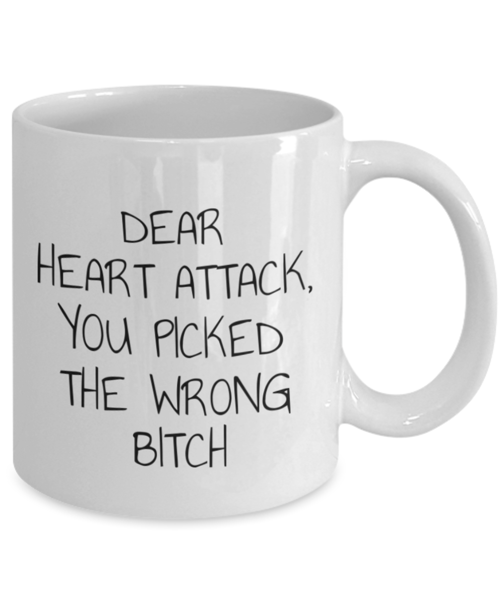Heart Attack survivor Coffee Mug, Dear Heart Attack You Picked The Wrong Bitch- White Porcelain Coffee Mug 11 Oz Funny Quotes Coffee Mug