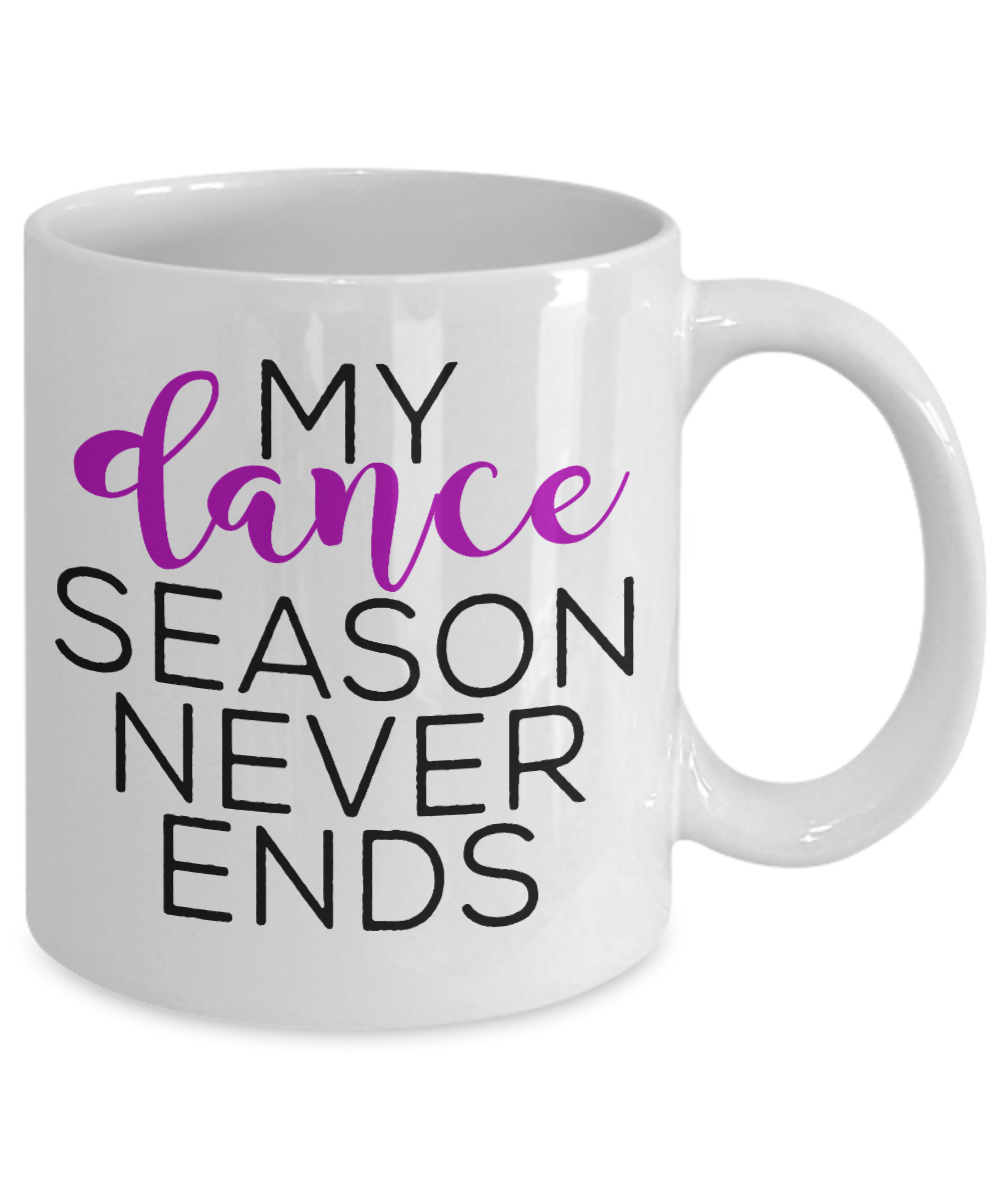 I'm Dancing Coffee Mug, My Dance Season Never Ends-White Porcelain Coffee Mug 11 oz for Dancer, Dancing, Dance, Teacher, Student