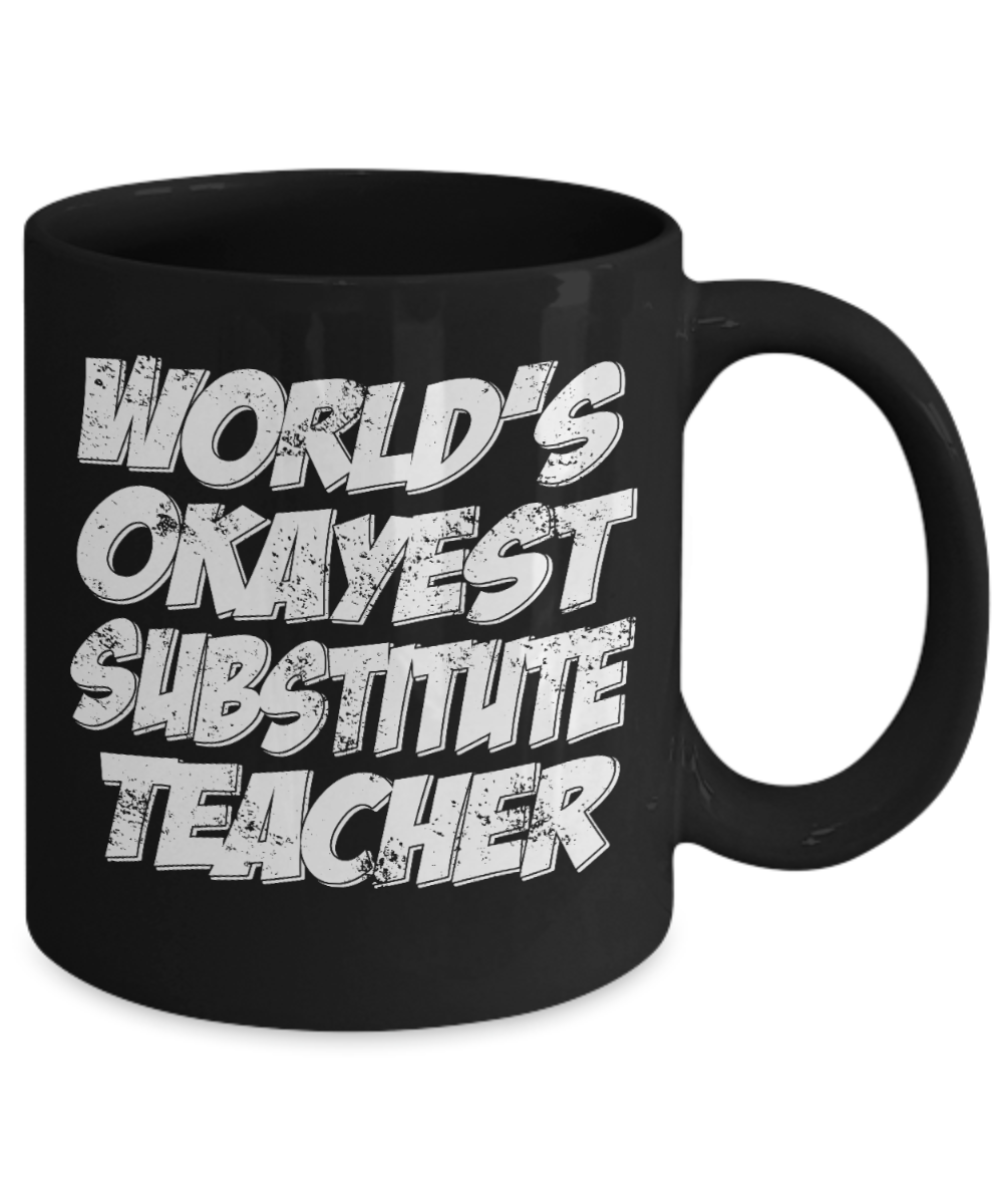 Best Teacher Ever Gift Coffee Mug, Worlds Okayest Substitute Teacher-Black Porcelain Coffee Mug 11 oz For Teacher, Teachers Day, Birthday, Christmas, Gift