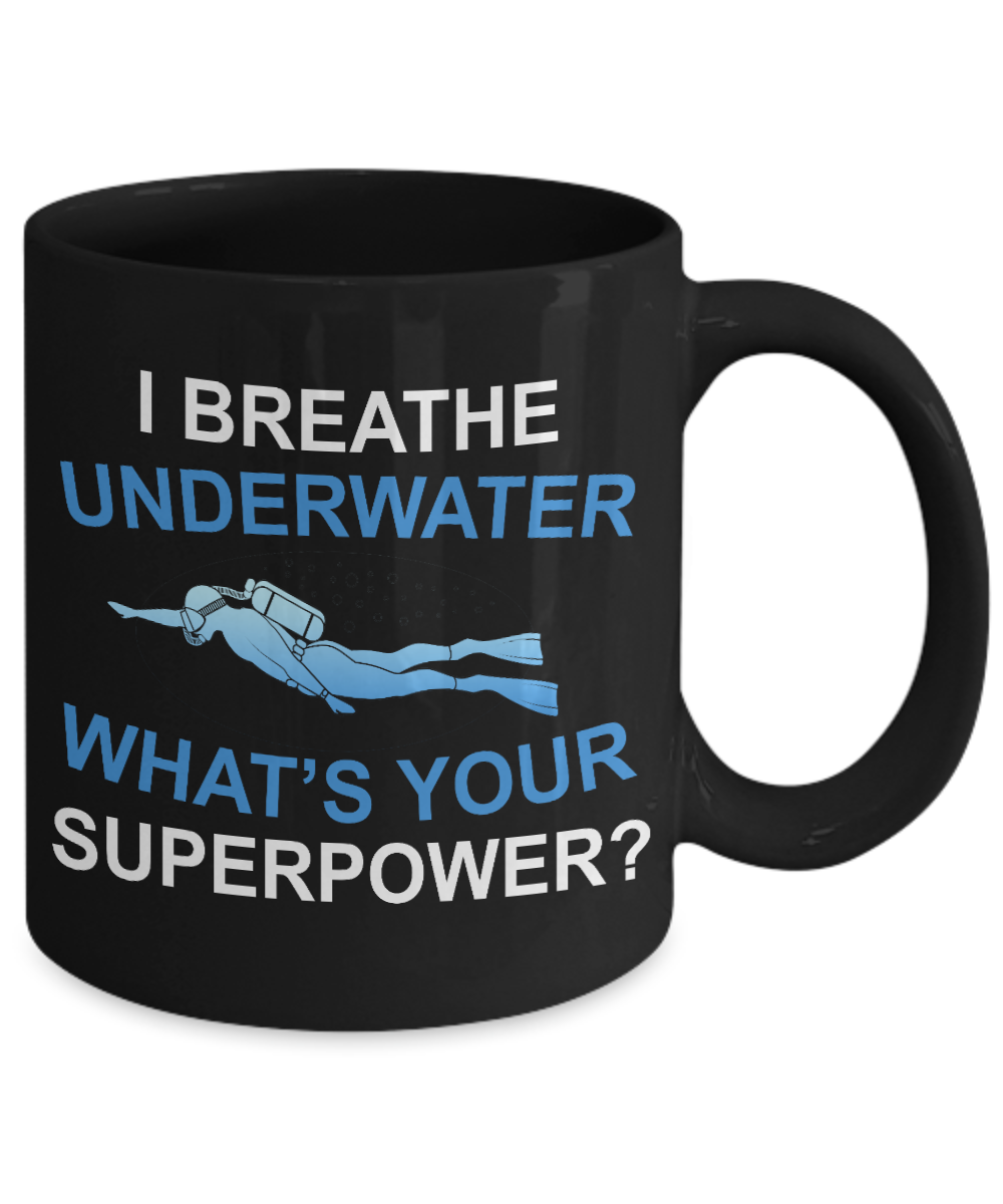 Scuba Diver Coffee Mug, I Breathe Under Water What Is Your Superpower-Black Porcelain Coffee Mug 11 oz for scuba, diver, surfing,swimmer