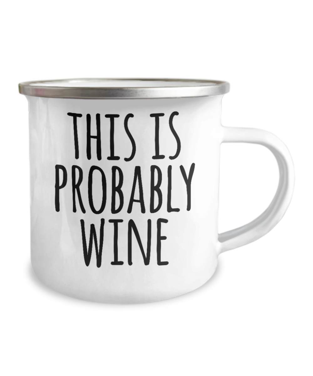 Wine lovers gifts mugs, This is probably Wine -Premium 12 Oz Stainless Steel Enamel Finish White Camper Coffee Mug