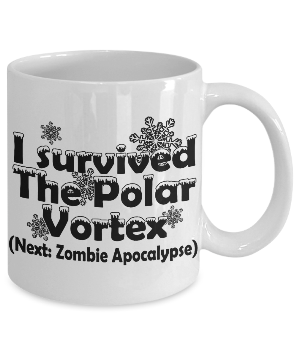 Campfire Gift Coffee mug, I Survived The Polar Vortex Next Zombie Apocalypse-White Porcelain Coffee Mug 11 oz