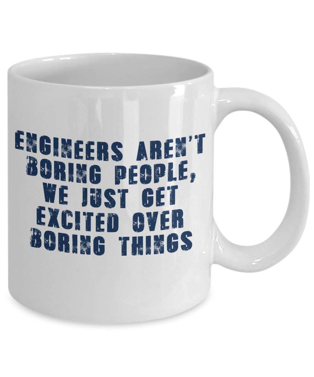 Engineer Coffee Mug, Engineers Aren't Boring People, We Get excited Over Boring Things-White Porcelain Coffee Mug 11 oz