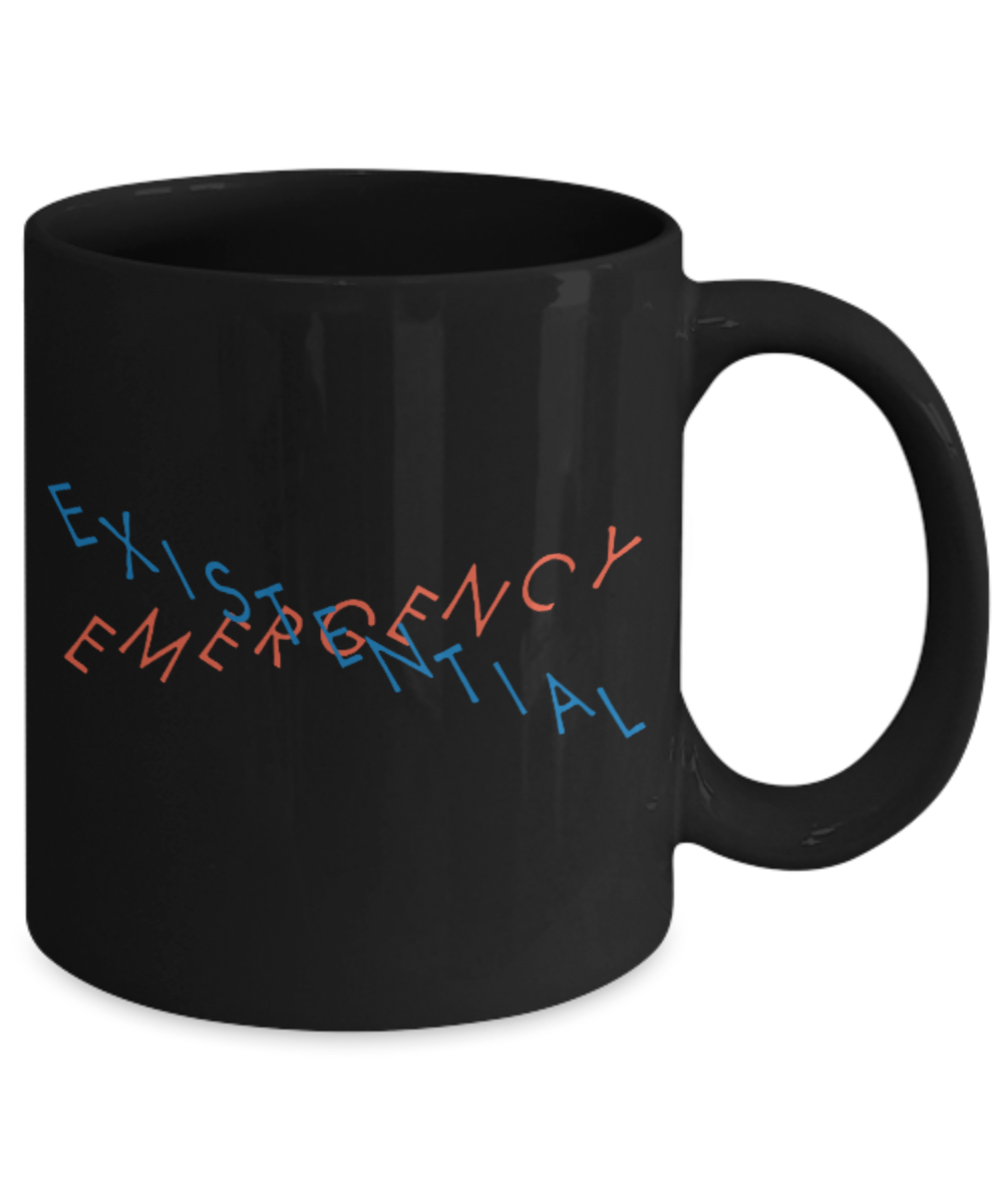 Fashion/Trends Lovers mugs , Emergency Existential - Black Coffee Mug Porcelain Tea Cup 11 oz - Great Gift
