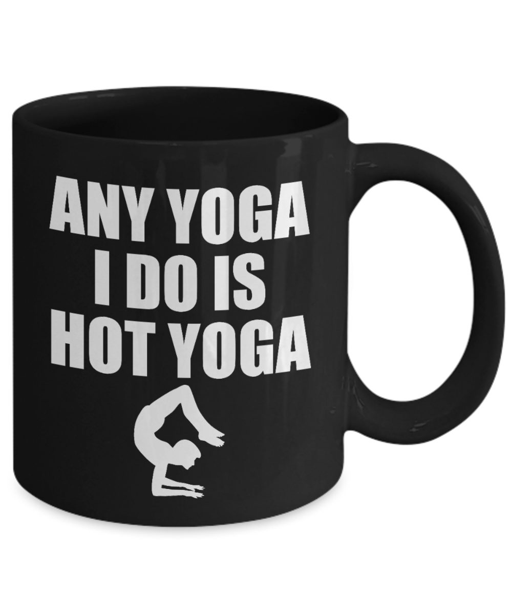 Yoga Meditation Gift Coffee Mug, Any Yoga I Do Is Hot Yoga -Black Porcelain Coffee Mug 11 oz For Yoga Lover, Yoga Teacher, Girlfriend, Boyfriend, Meditation Gift