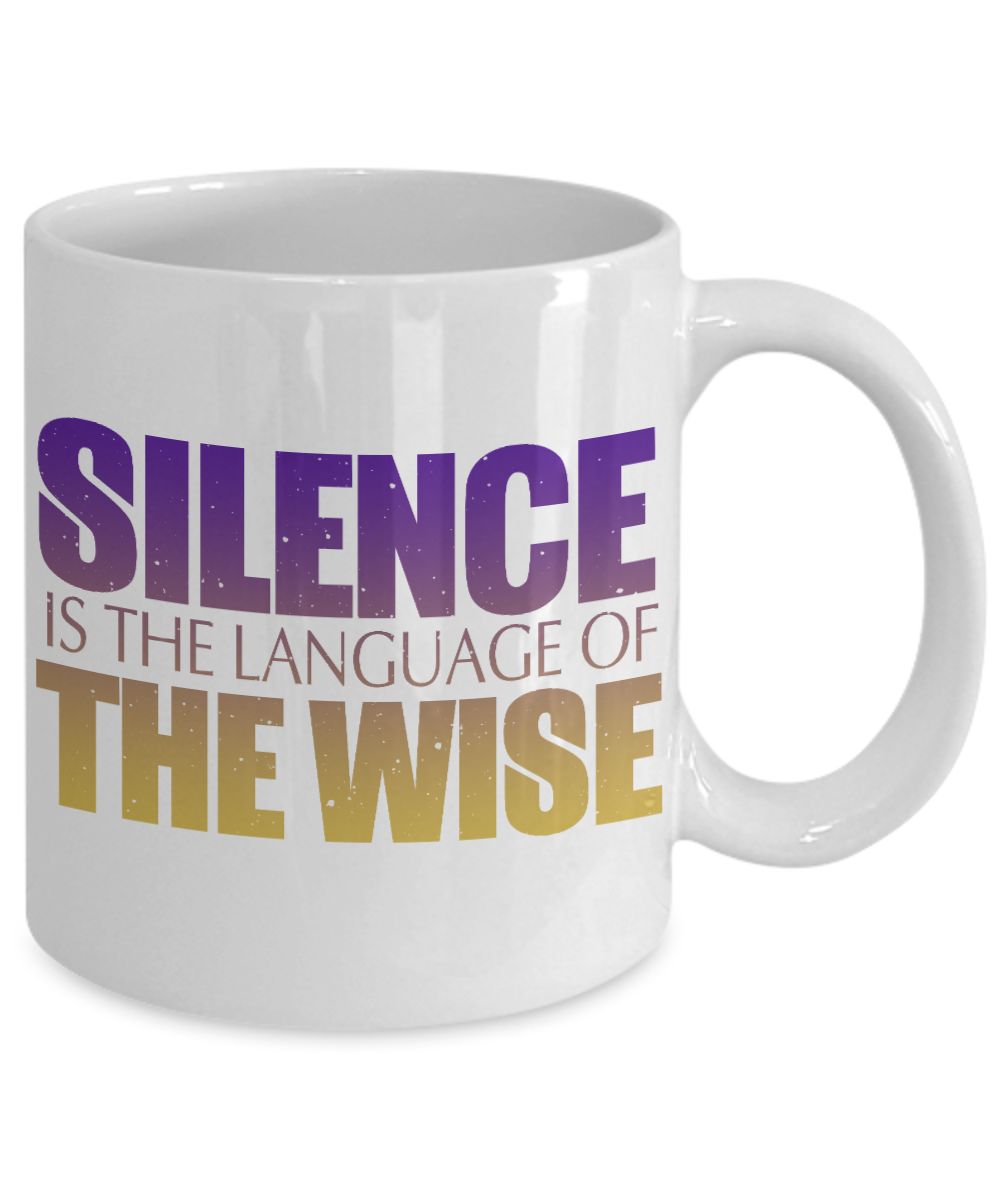 Silence Is The Language Of The Wise- White Porcelain Coffee Mug 11 Oz Funny Quotes Coffee Mug