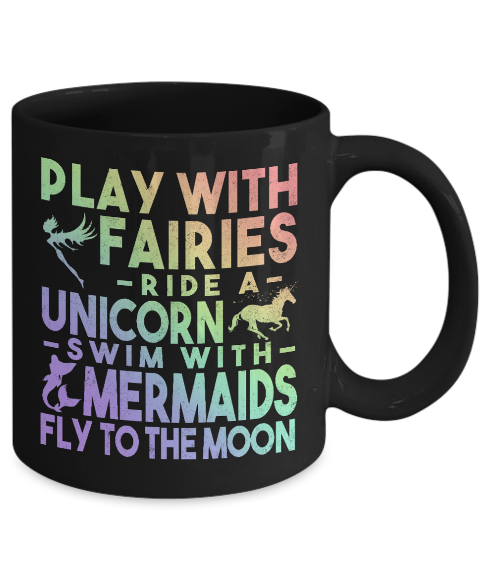 I'm A Mermaid Coffee Mug,Play With Fairies Ride A Unicorn Swim With Mermaids Fly To The Moon-Black Porcelain Coffee Mug 11 oz