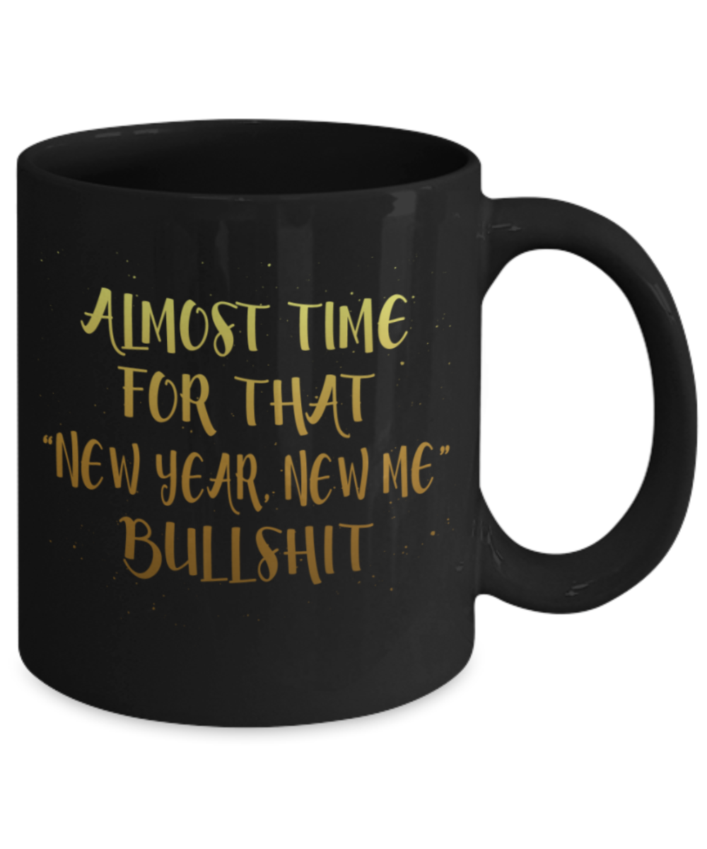 New Year gifts mugs, New year New me Bullshit - Funny Black Porcelain Coffee Mug Cute Ceramic Cup 11 oz
