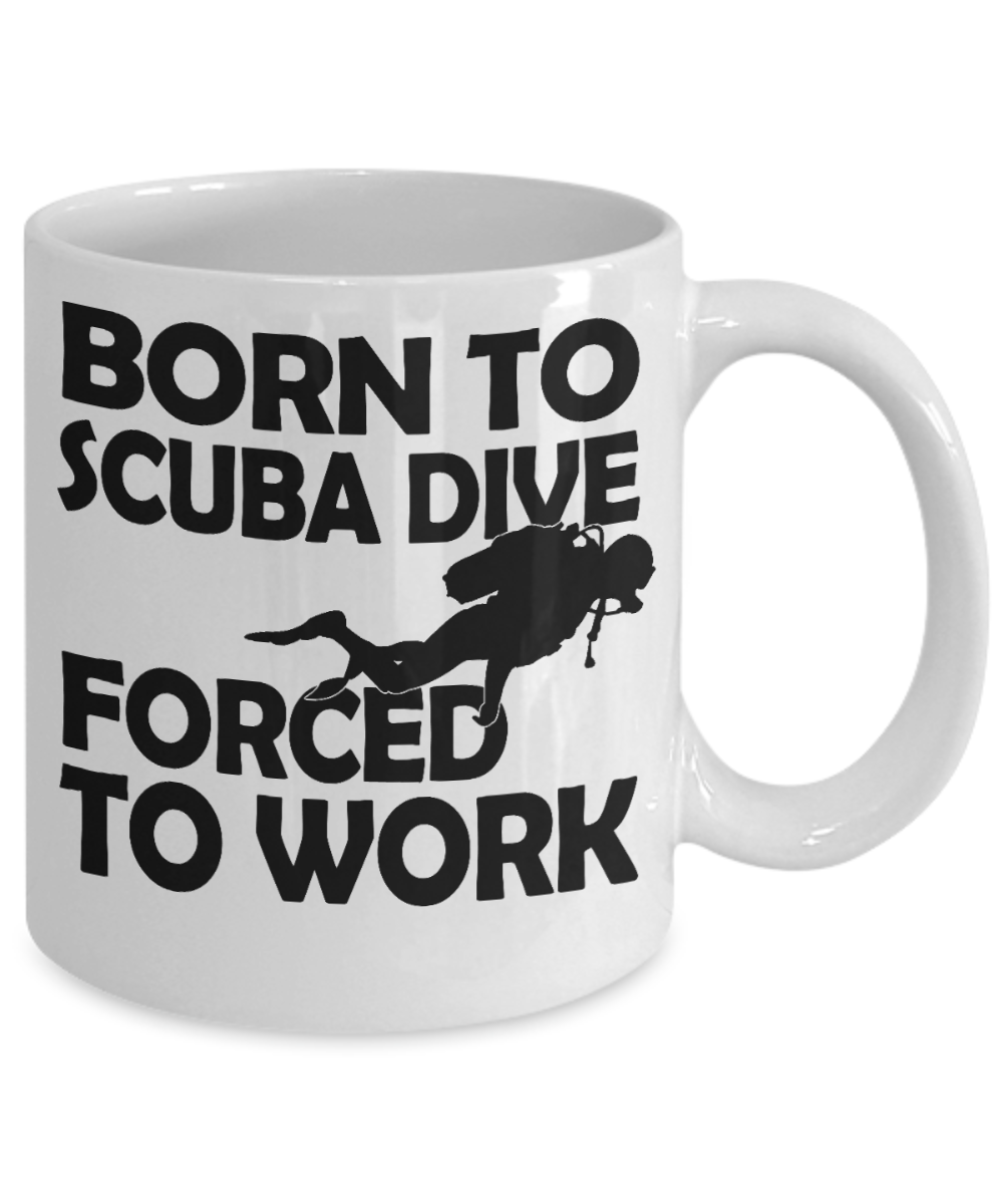 Scuba Diver Personalized Gift Coffee Mug, Born To Scuba Dive Forced To Work-White Porcelain Coffee Mug 11 oz