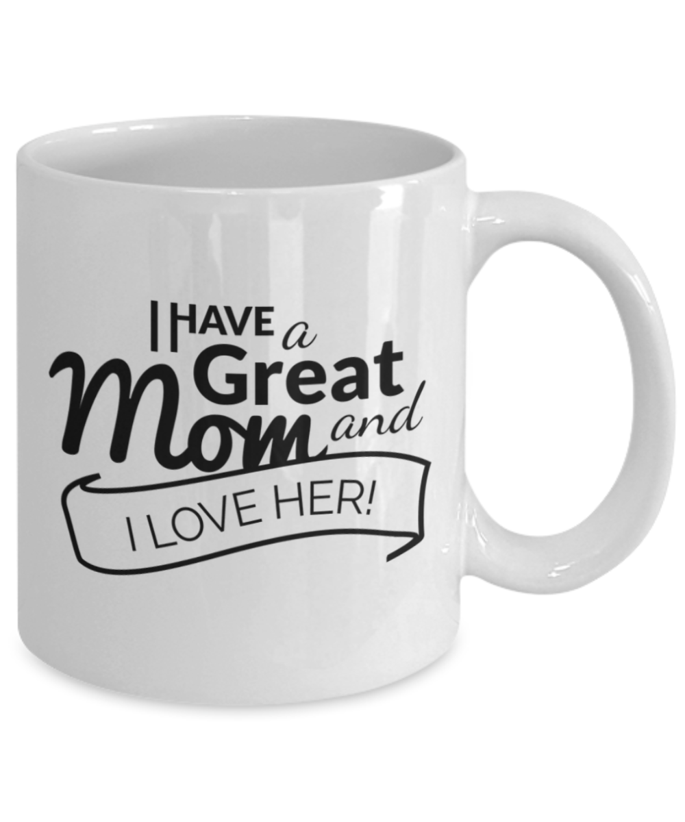 Write like a mother f mug, I have a great Mom I love her - White Porcelain Coffee 11 oz