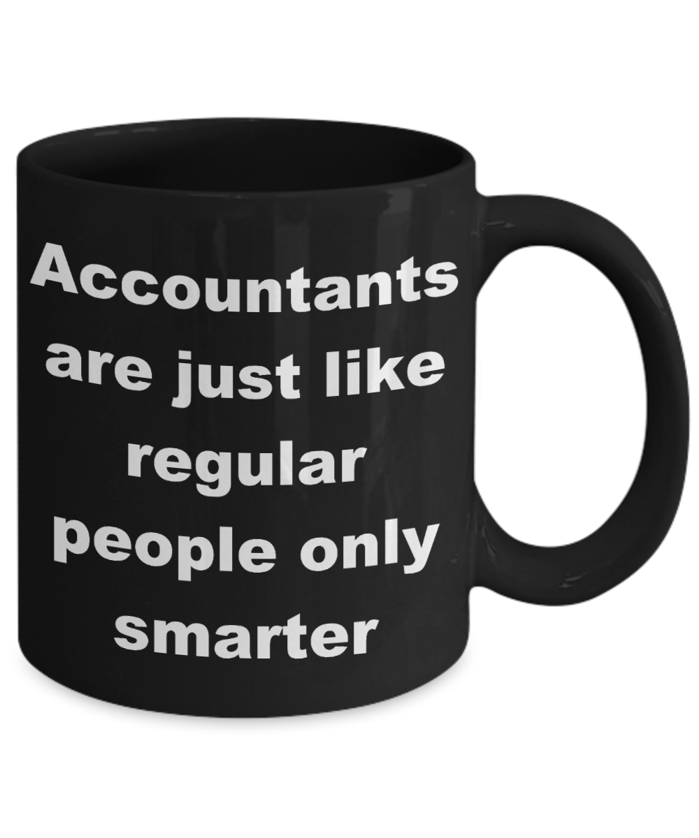 Accountant Coffee mug, Accountants are just like regular people only smarter-Black Coffee Mug 11 oz