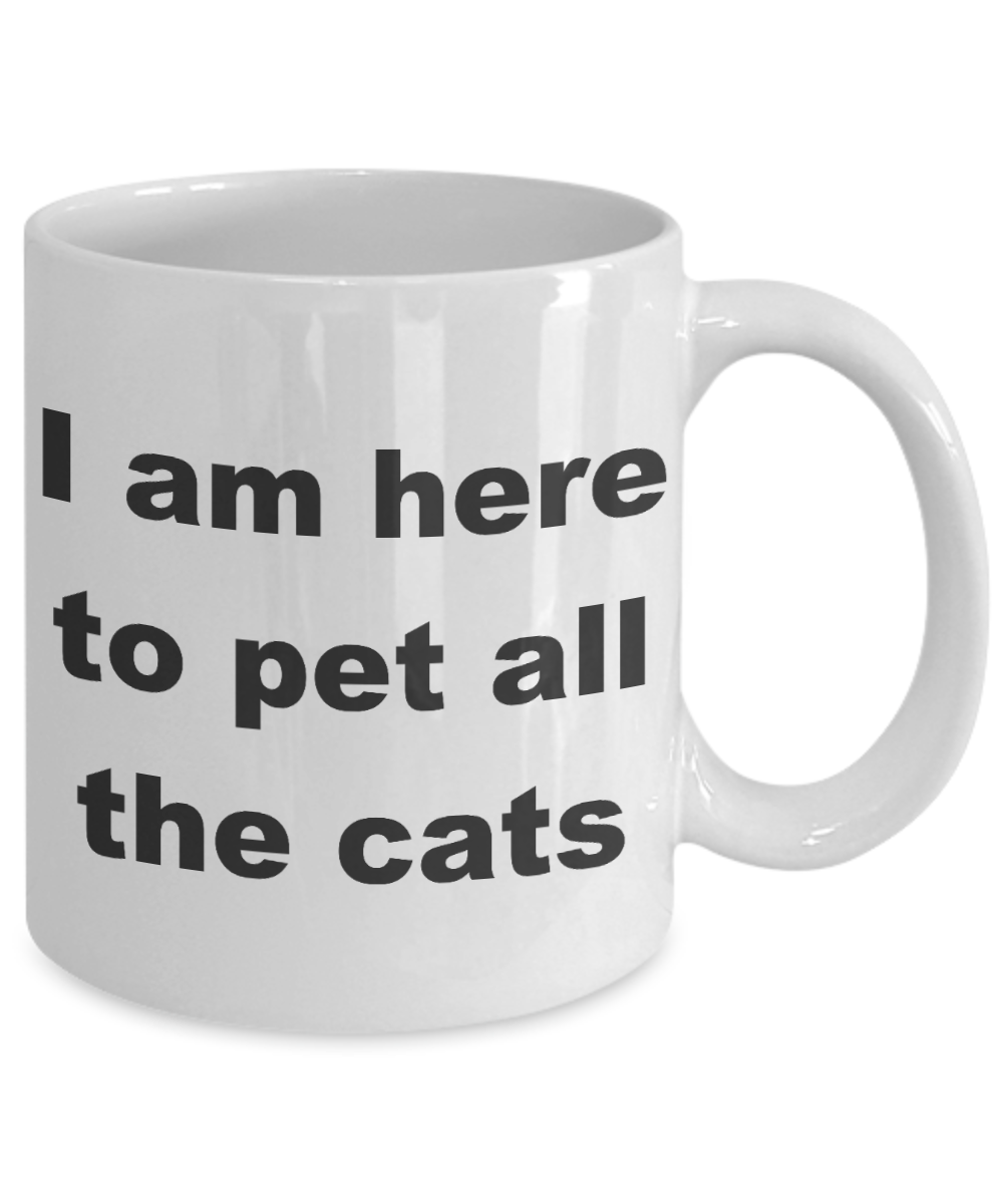 Crazy Cat Lady Coffee mug,I am here to pet all the cats-White Coffee Mug 11 oz