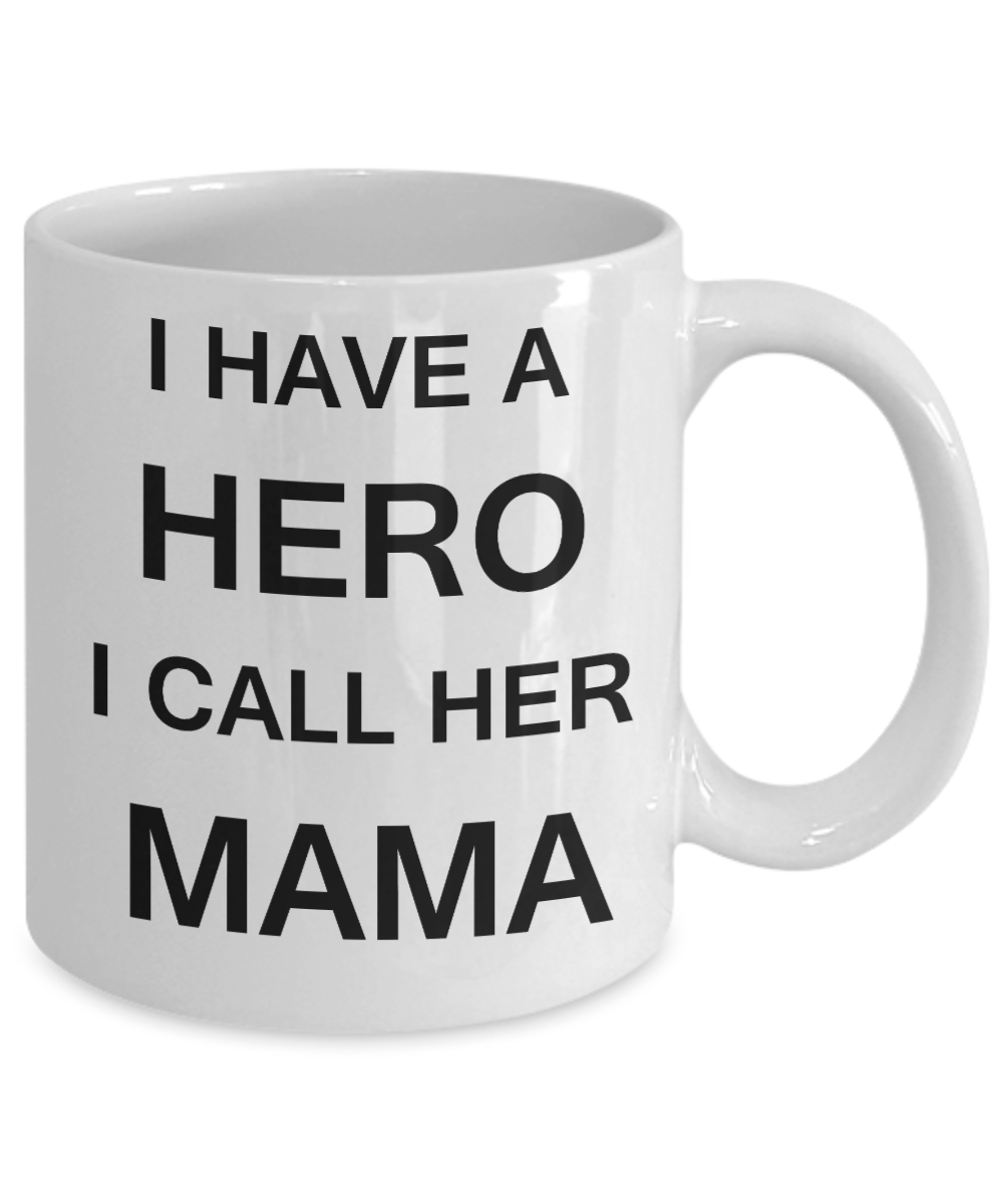 Unbiological mother gift - I have a Hero I call her Mama - White Porcelain Coffee Cup,Premium 11 oz Funny Mugs Gifts Ideas