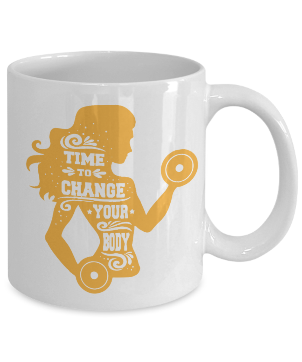Fitness Lovers mugs , Time to change your body - White Coffee Mug Porcelain Tea Cup 11 oz - Great Gift