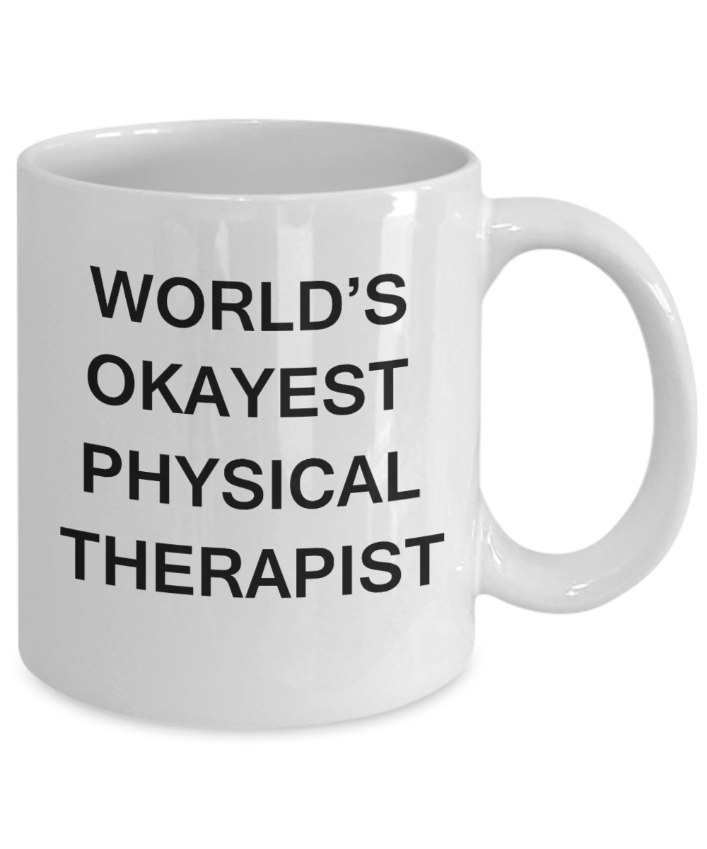 World's Okayest Physical Therapist - White Porcelain Coffee Cup,Premium 11 oz Funny Mugs White coffee cup Gifts Ideas