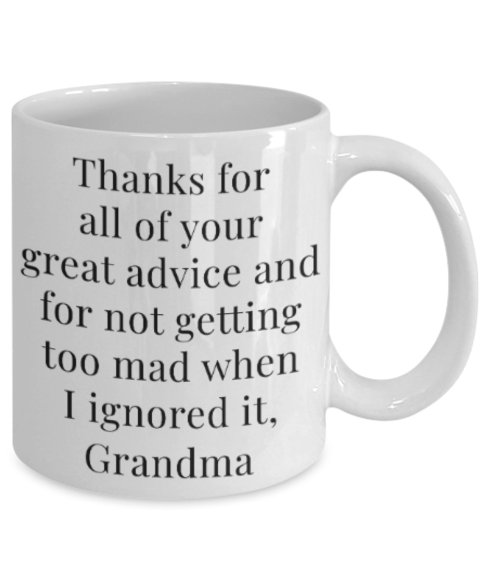 Grandma gift mugs, Thanks for all your great advice and for not getting too mad when I ignored it Grandma - Funny White Porcelain Coffee Mug Cute Ceramic Cup 11 oz