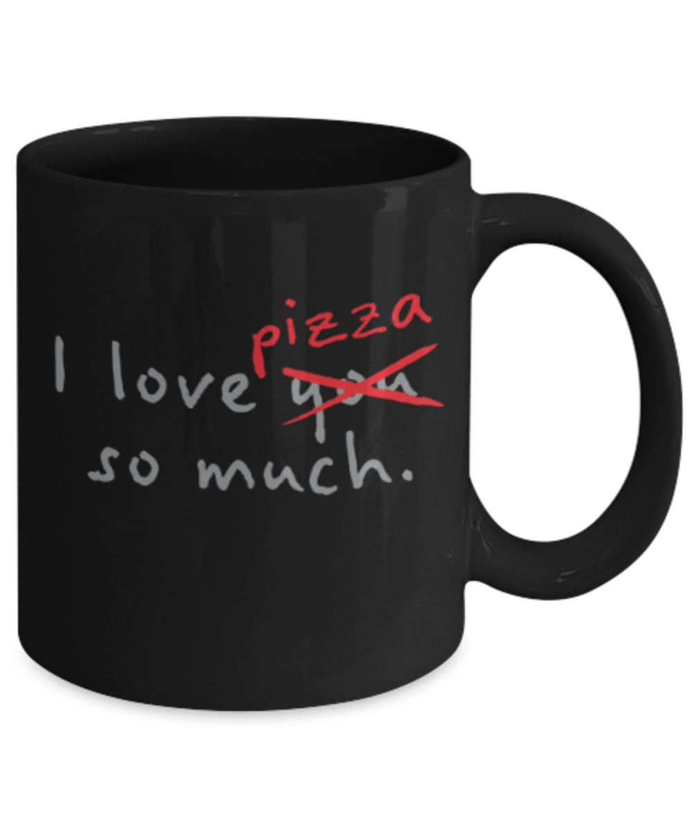 Beer Food Lovers mugs , I Love Pizza so much - Black Coffee Mug Porcelain Tea Cup 11 oz - Great Gift