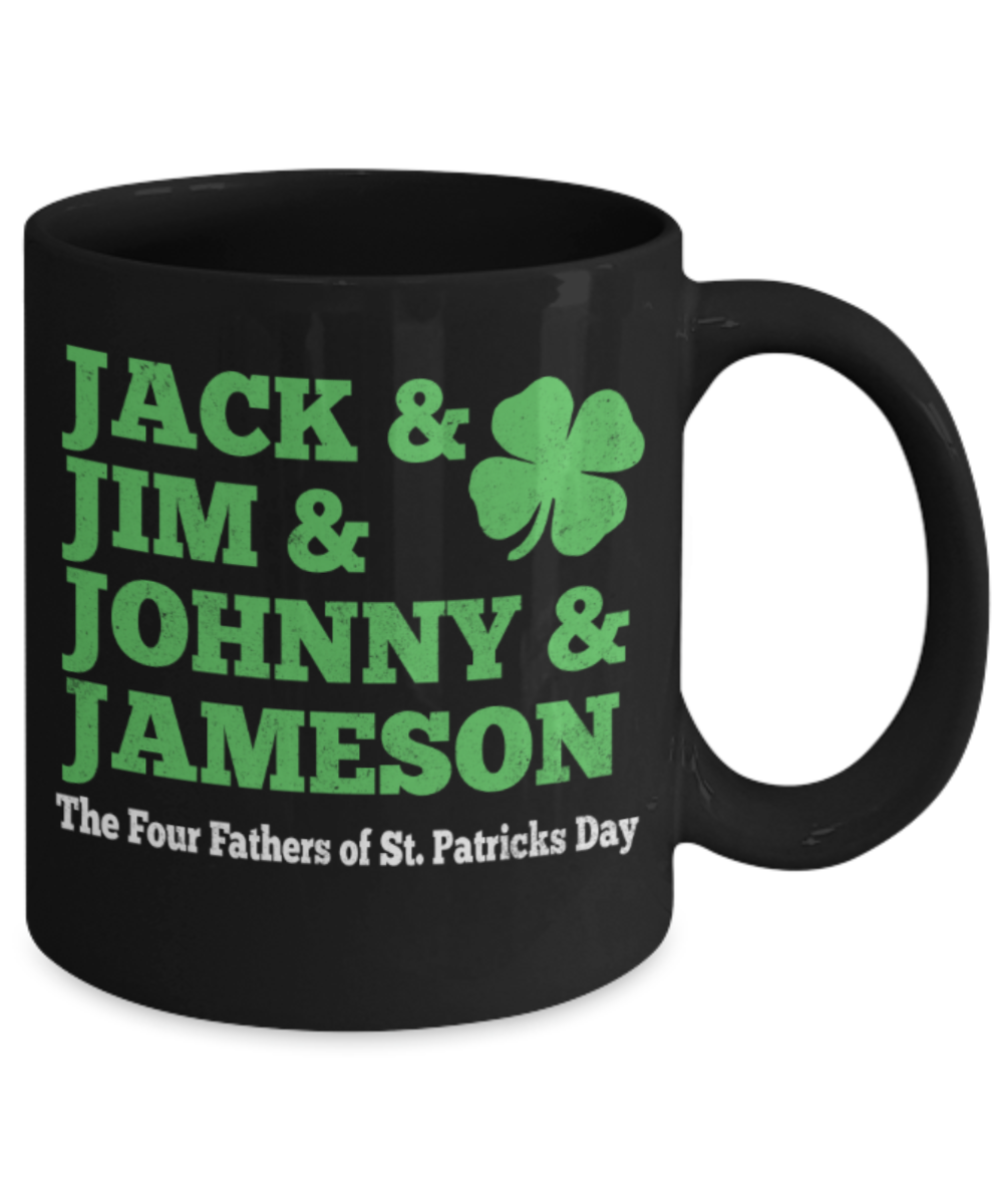 St patrick day assesories coffee mug - Jack & Jim & Johnny & Jameson The 4 fathers of St.Patricks Day - Funny Black Porcelain Coffee Mug Cute Ceramic Cup 11 oz