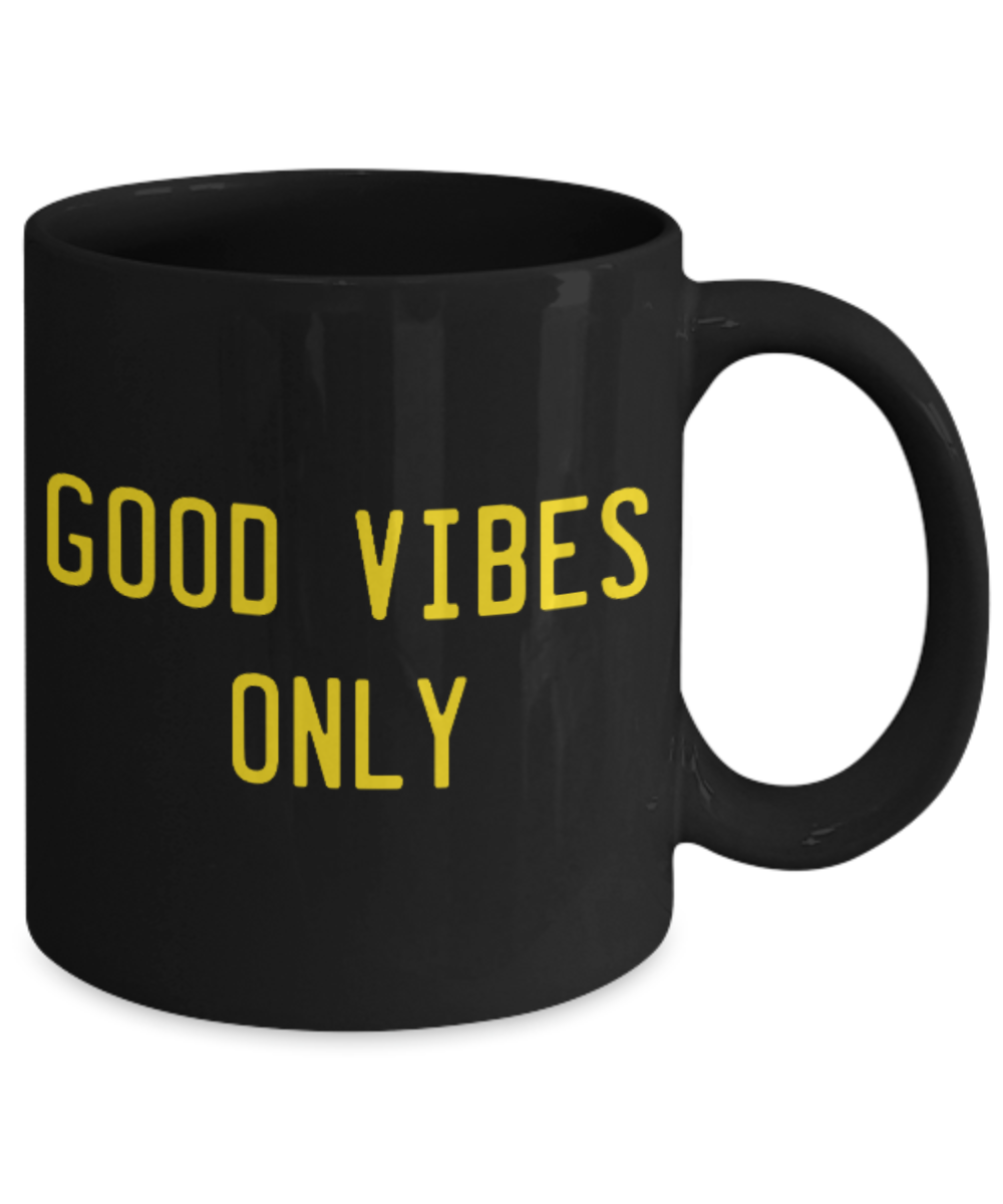 Fashion/Trends Lovers mugs , Good vibes only - Black Coffee Mug Porcelain Tea Cup 11 oz - Great Gift