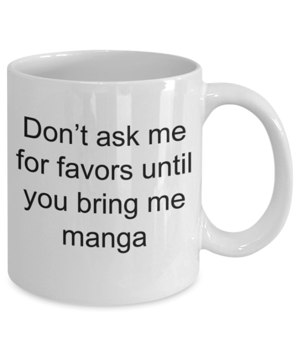 Funny mugs, Don't ask me favors until you bring me manga - Funny White Porcelain Coffee Mug Cute Ceramic Cup 11 oz