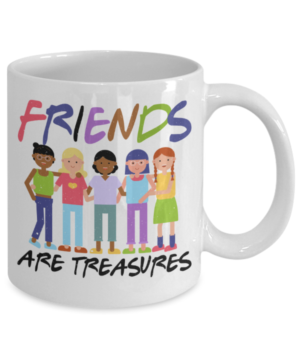 Friends Lovers Mugs, Friends are treasures - Funny White Porcelain Coffee 11 oz