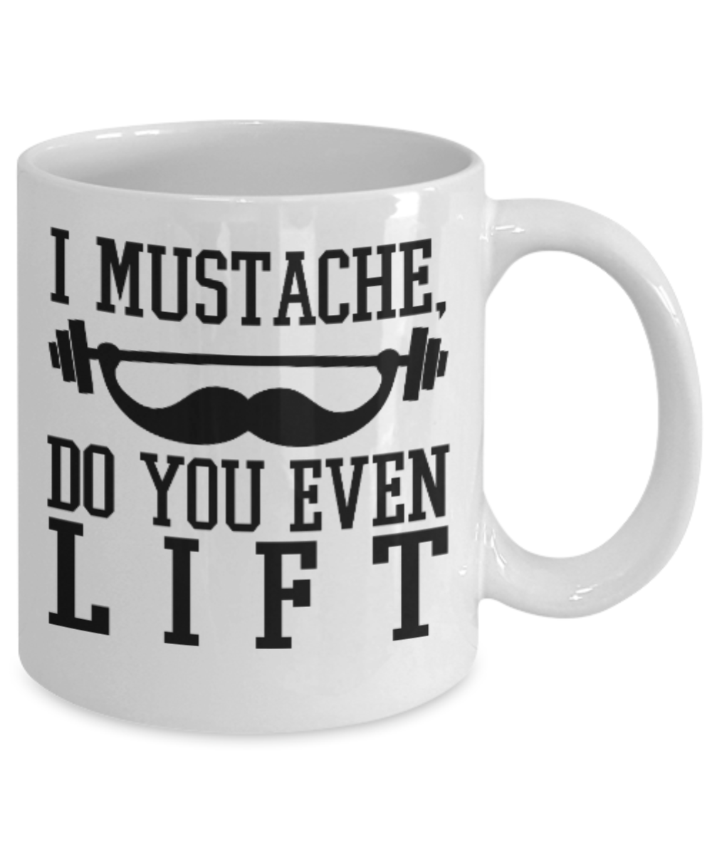 Fitness Lovers mugs , I mustache, do you even lift - White Coffee Mug Porcelain Tea Cup 11 oz - Great Gift