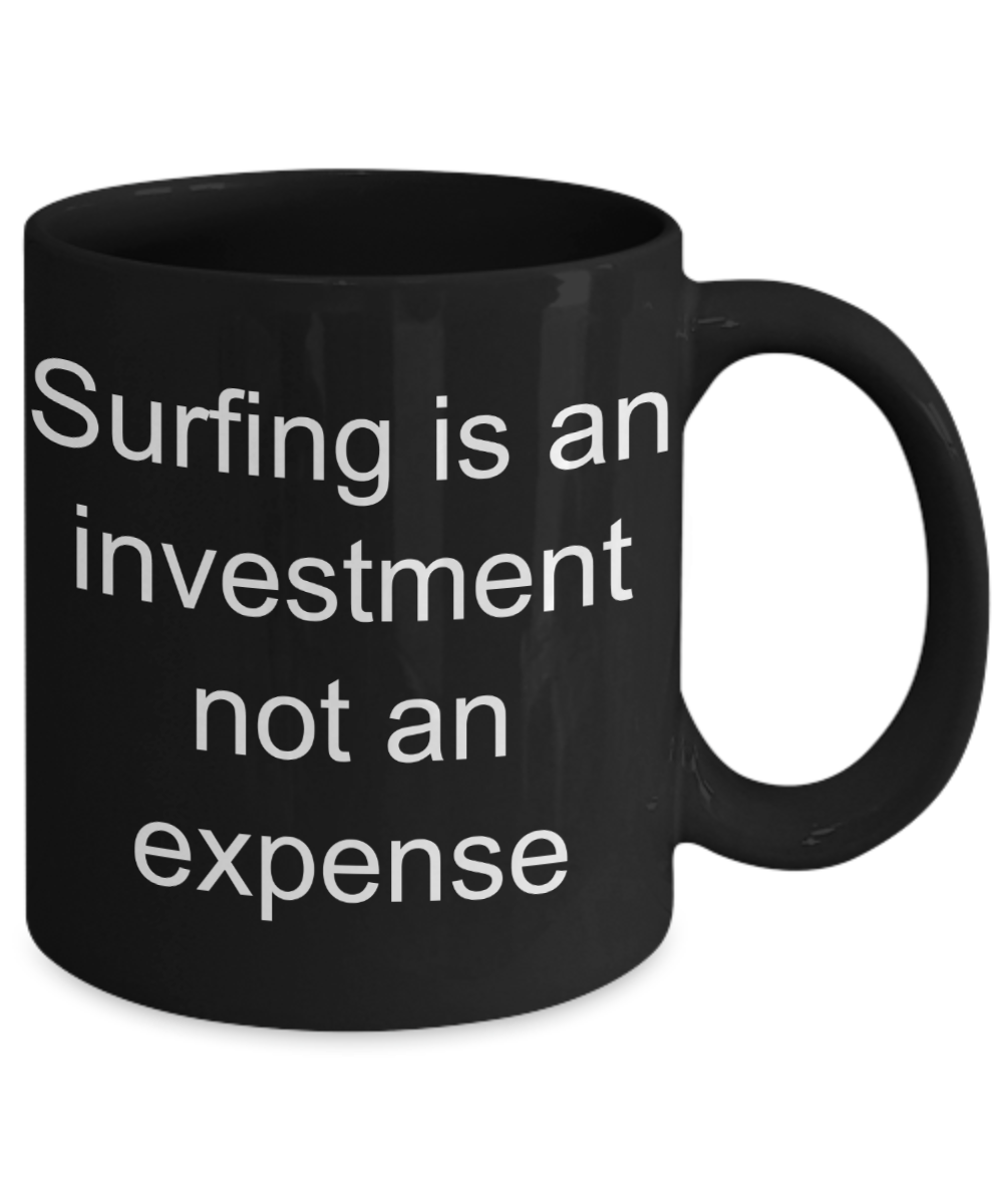 Surfing Coffee mug,Surfing is an investment not an expense-Black Coffee Mug 11 oz
