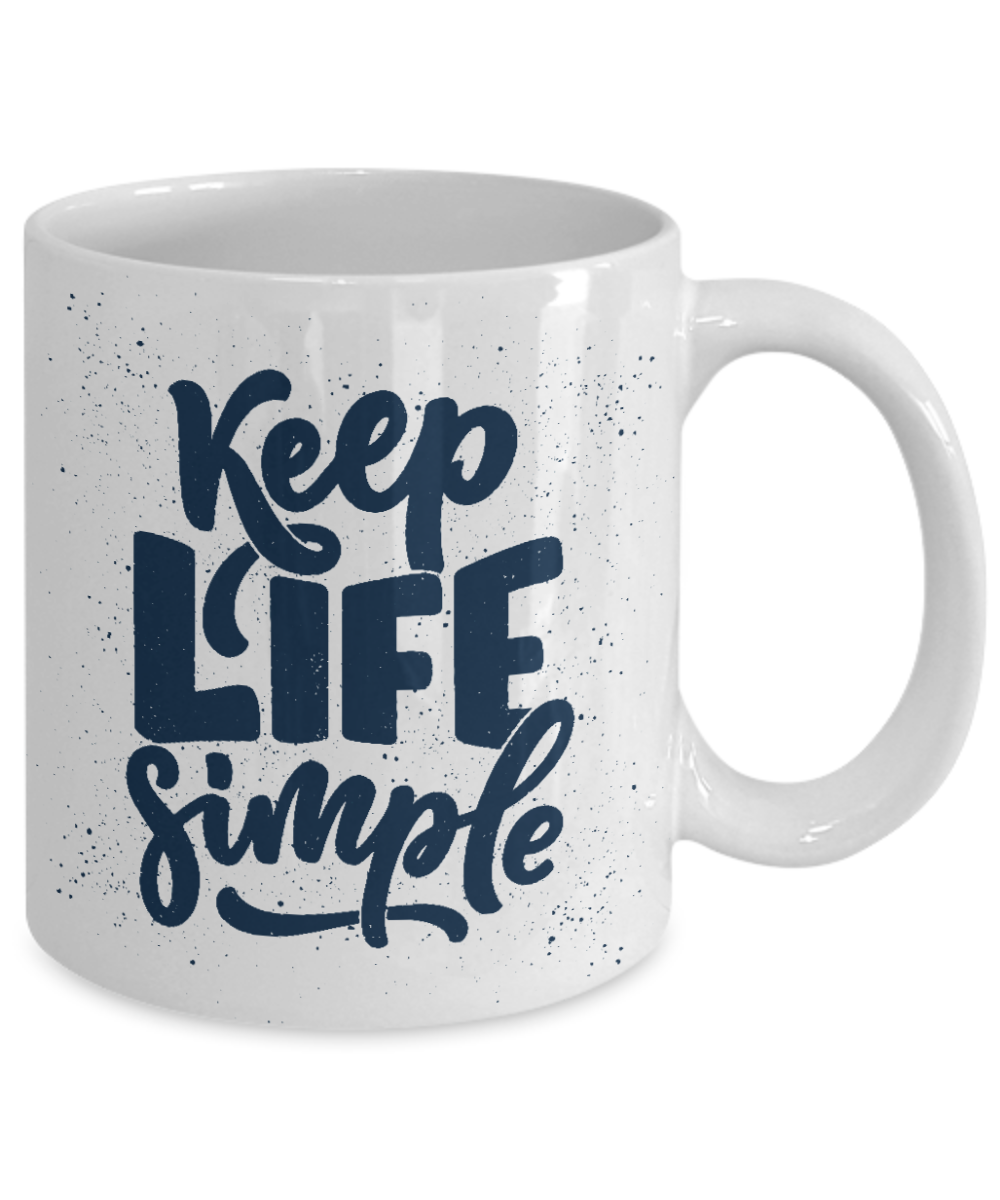 Motivational Coffee Mug, Keep Life Simple -White Porcelain Coffee Mug 11 oz Inspirational mug, Positive Mug