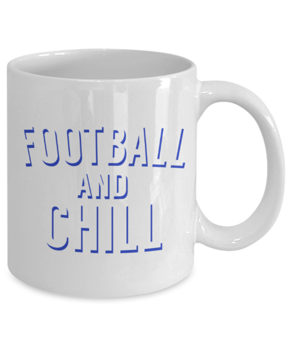 Football Lovers mugs, Football and Chill - Funny White Porcelain Coffee 11 oz