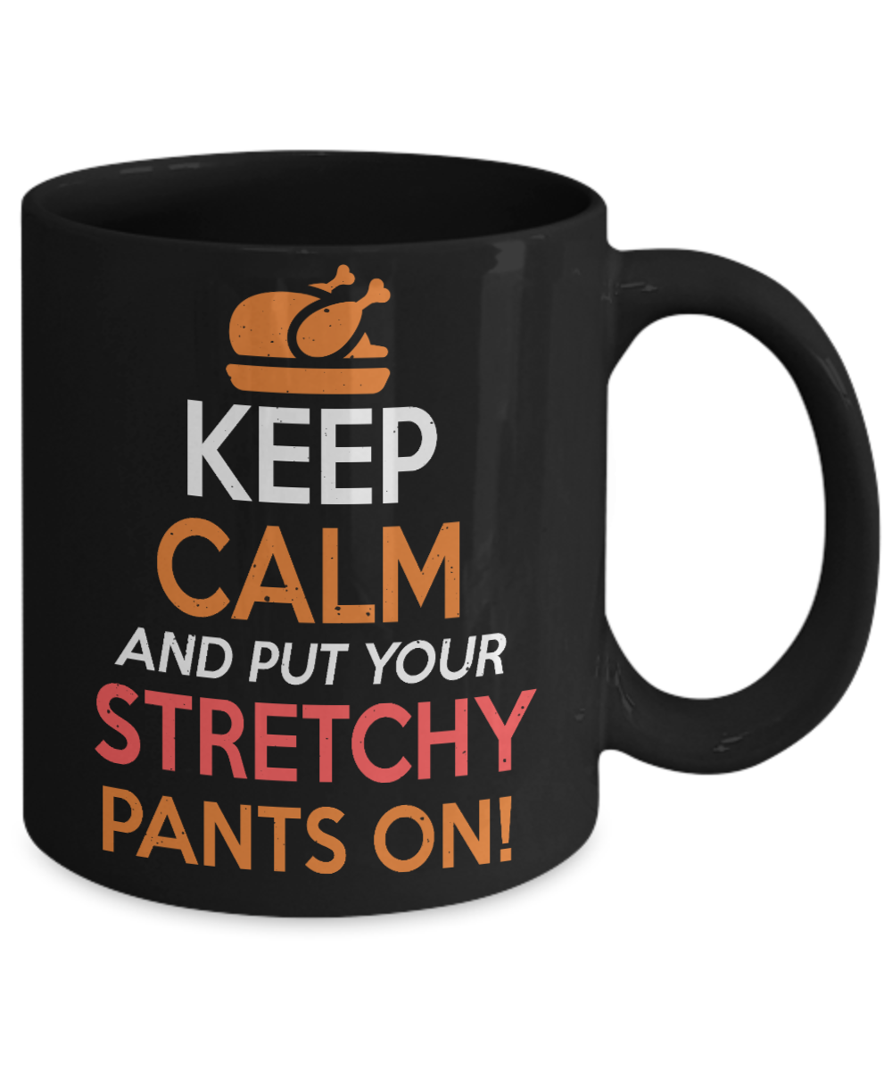 Thanksgiving Coffee Mug, Keep Calm And Put Your Stretchy Pants On- Black Porcelain Coffee Mug 11 Oz For Thanksgiving Day