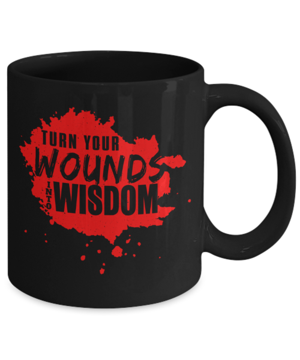 Turn your wounds into wisdom - Funny Black Porcelain Coffee 11 oz