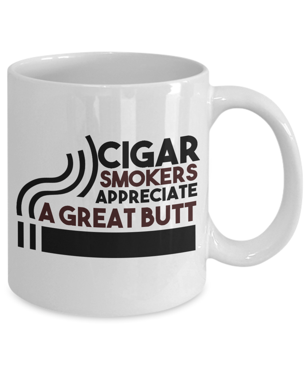 I Smoke Cigar Coffee mug, Cigar Smokers Appreciate A Great Butt-White Porcelain Coffee Mug 11 oz for Husband, Dad, Boyfriend