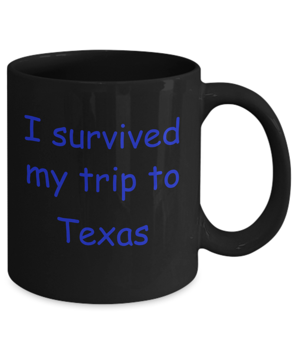 Texas mugs souvenirs , I survived my trip to Texas - Black Coffee Mug Tea Cup 11 oz Gift