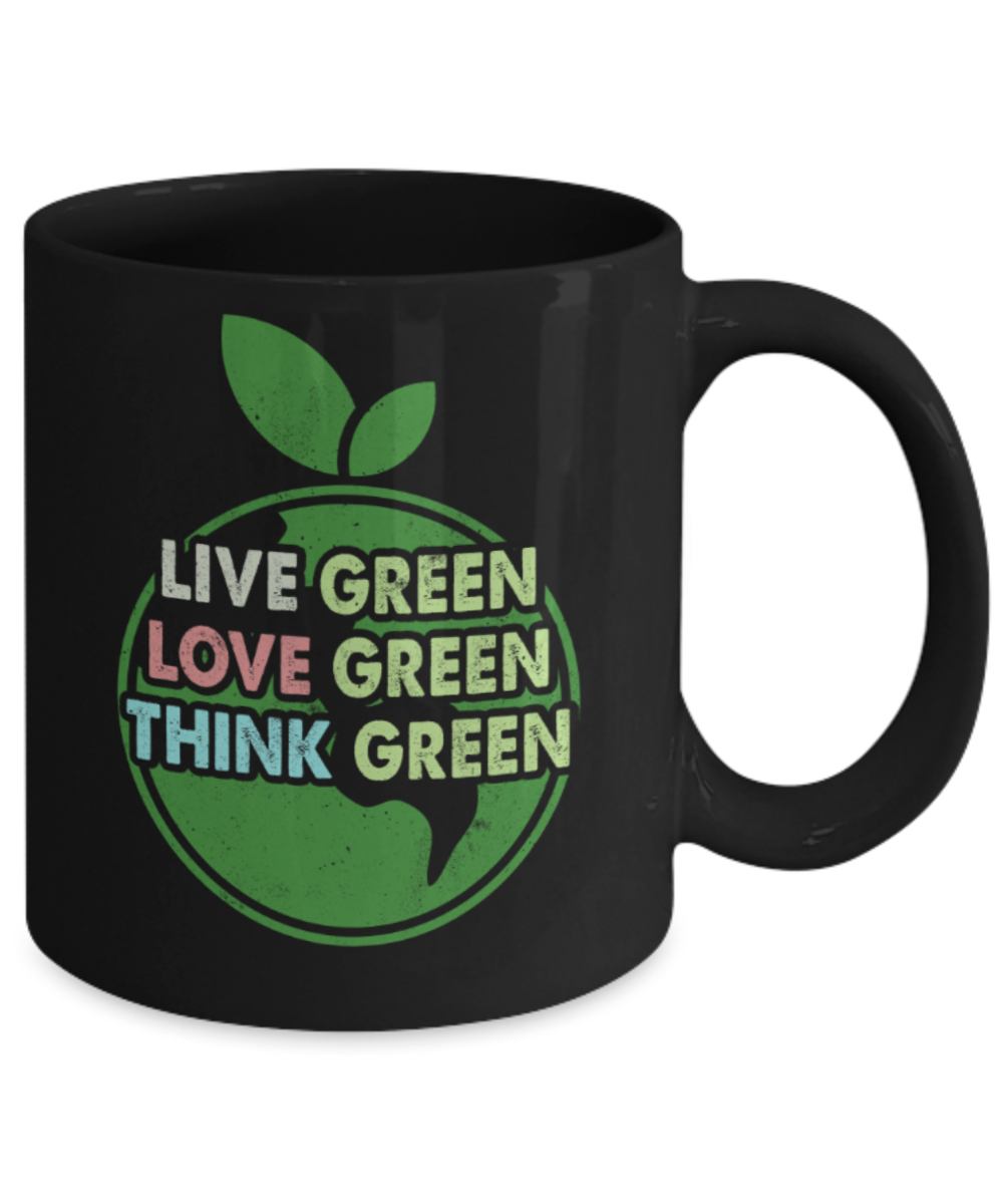 Nature Lovers Mugs, Live green Love green Think green - Funny Black Porcelain Coffee 11 oz