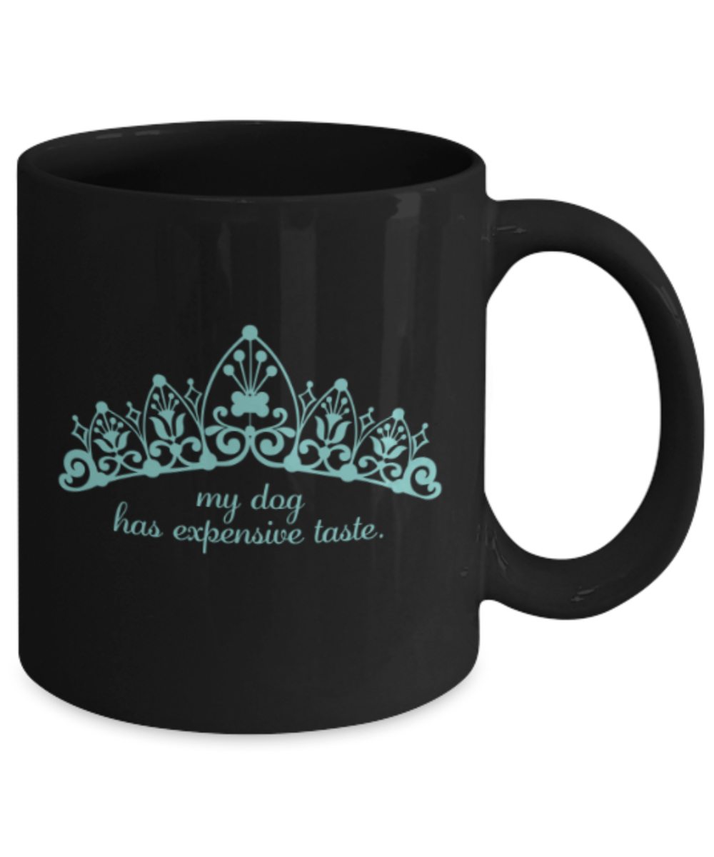 Dog Lovers Gifts , My dog has expensive taste - Black Coffee Mug Porcelain Tea Cup 11 oz - Great Gift