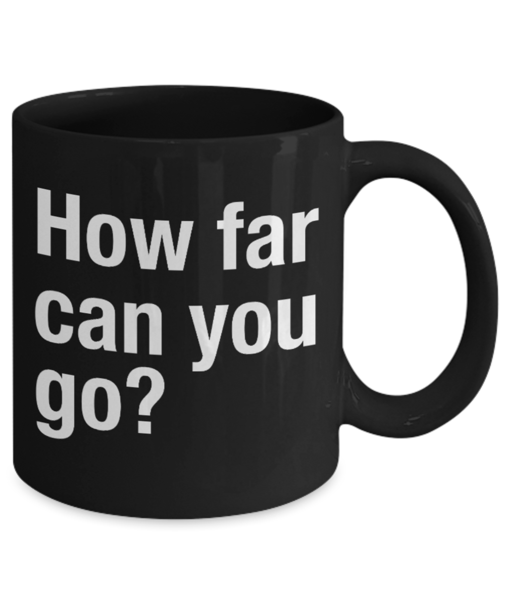 Fitness Lovers mugs , How far can you go? - Black Coffee Mug Porcelain Tea Cup 11 oz - Great Gift
