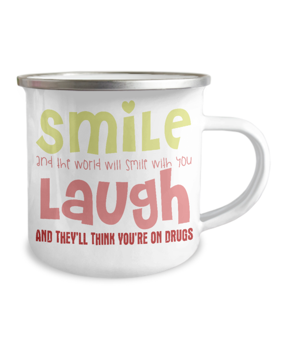 Smile And The World Will Smile With You Laugh And They Think You're On Drugs-12 Oz Stainless Steel Enamel Finish White Camper Coffee Mug