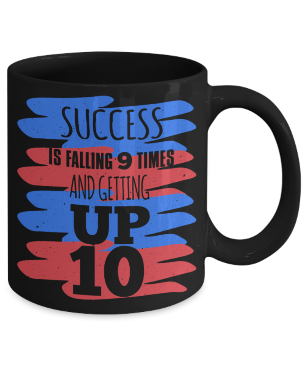 Success Lovers Mugs, Success is falling 9 times and getting up 10 - Funny Black Porcelain Coffee 11 oz