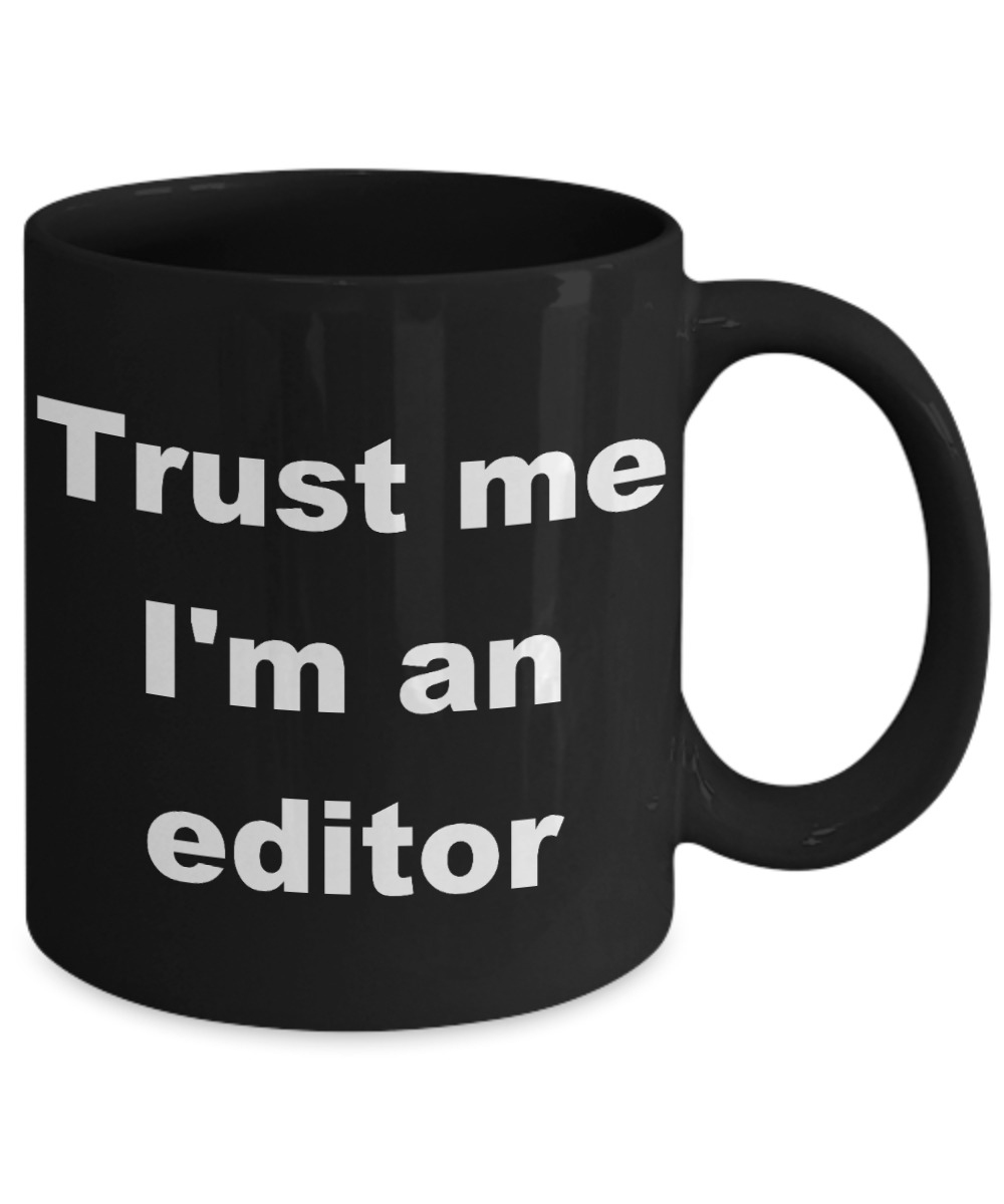 Editor Gift Coffee mug, Trust me I'm an editor-Black Coffee Mug 11 oz
