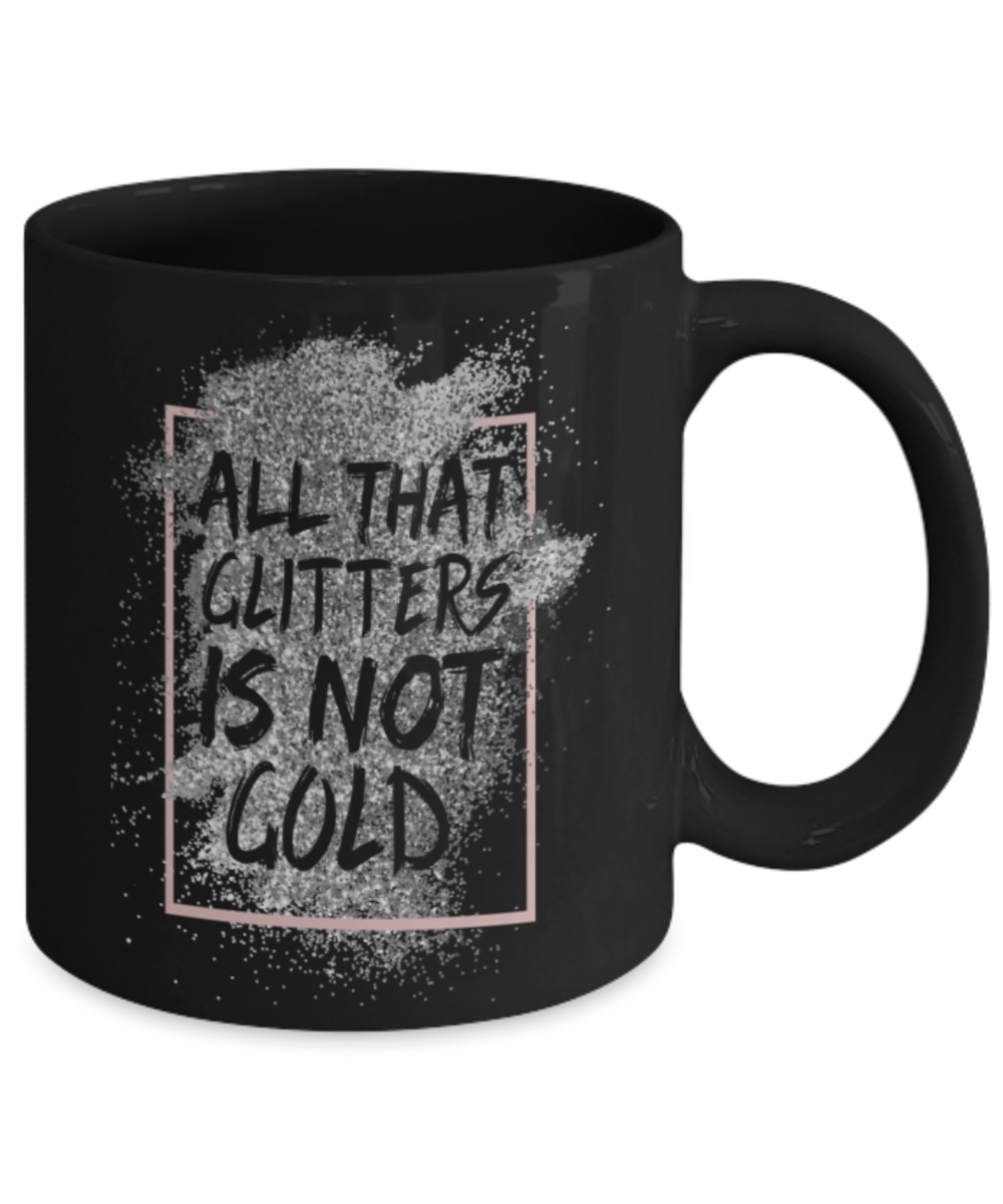 All that glitters is not gold - Funny Black Porcelain Coffee 11 oz