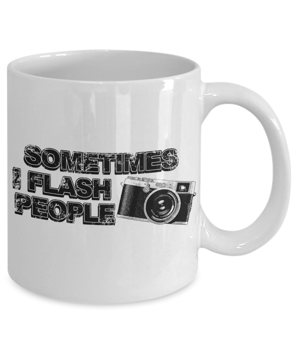 Best Photographer Gift Coffee Mug, Sometimes I Flash People - White Porcelain Coffee Mug 11 oz For Photography, Wild, Wedding, News, Pro, Photographer